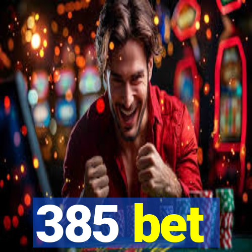 385 bet